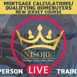 IN PERSON TRAINING: Mortgage Calculations/Qualifying Borrowers NJSORE
