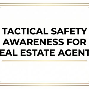 Tactical Safety Awareness for Real Estate Agents