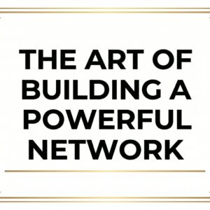 The Art of Building a Powerful Network