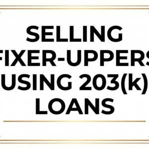 ZOOM: Selling Fixer-Uppers Using 203(k) Loans