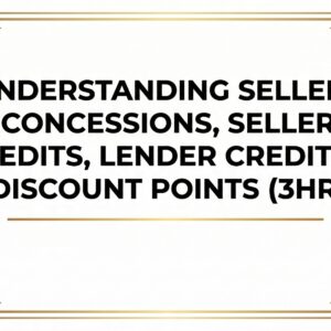 ZOOM: Understanding Sellers Concessions, Seller Credits, Lender Credits & Discount Points (3HR)