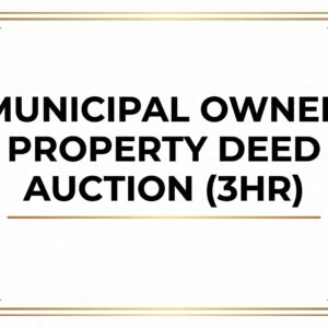 ZOOM: Municipal Owned Property Deed Auction (3HR)
