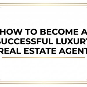 ZOOM: How To Become A Successful Luxury Real Estate Agent