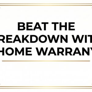 Beat the Breakdown with Home Warranty